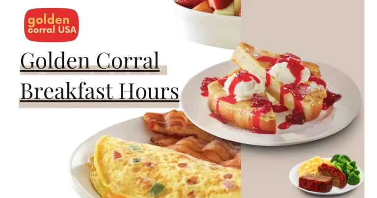 Find out about golden corral breakfast hours to reach at time,