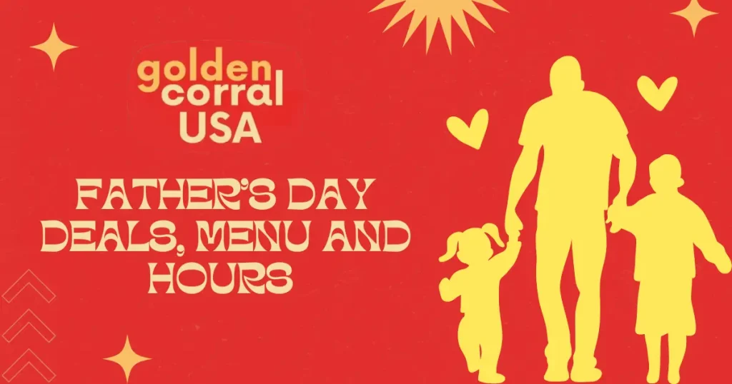Golden corral fathers day deals, hours and menu details
